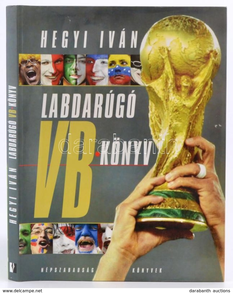 Hegyi Iván: Labdarúgó VB Könyv. Bp.,2005, Népszabadság. Kiadói Kartonált Papírkötés, Kiadói Papír Védőborítóban. - Zonder Classificatie