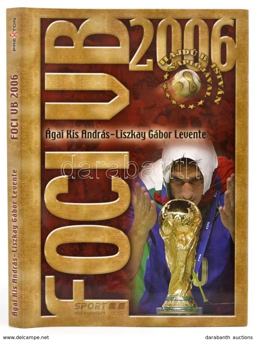 Ágai Kis András-Liszkay Gábor Levente: Foci VB 2006. Bp.,2006, Prexton. Kiadói Kartonált Papírkötés, Kiadói Papír Védőbo - Zonder Classificatie