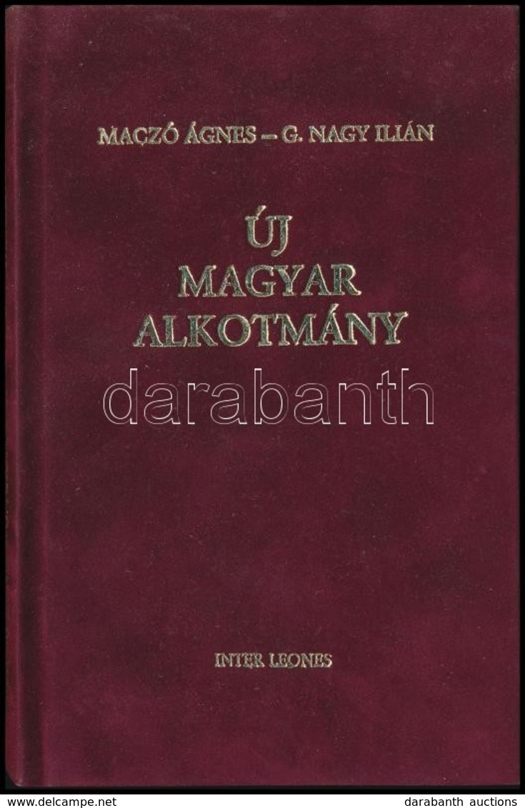 Maczó Ágnes - G. Nagy Ilién: Új Magyar Alkotmány. Bp., 1995, Inter Leones Kiadó. A Szerzők Dedikációjával. Velúrkötésben - Ohne Zuordnung