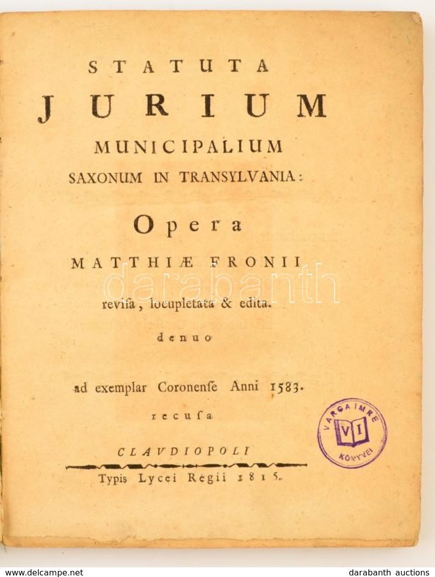 Statuta Iurium Municipalium Saxonum In Transylvania: Opera Matthiae Fronii. Cludiopoli, 1815, Typis Lycei Regii. Újraköt - Ohne Zuordnung