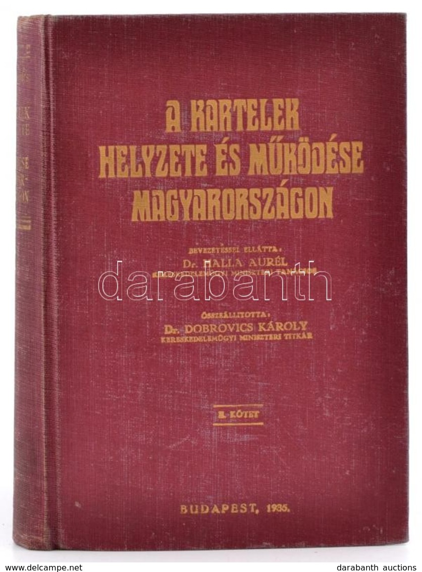 A Kartelek Helyzete és Működése Magyarországon. II. Kötet. Bevezetéssel Ellátta: Dr. Halla Aurél. Összeállította: Dr. Do - Ohne Zuordnung