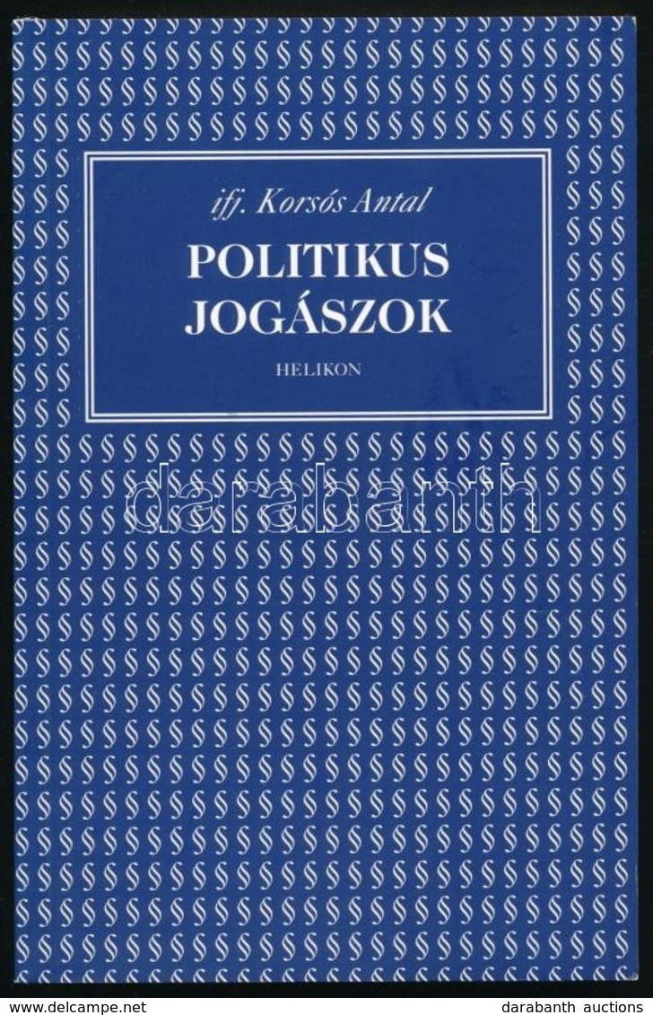 Ifj. Korsós Antal: Politikus Jogászok. Bp.,2005, Helikon. Kiadói Papírkötés. A Szerző által Dedikálva Demszky Gábor Poli - Non Classés