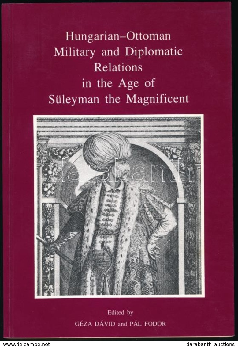 Hungarian-Ottoman Military And Diplomatic Relations In The Age Of Süleyman The Magnificent. Szerk.: Dávid, Géza, Fodor,  - Zonder Classificatie