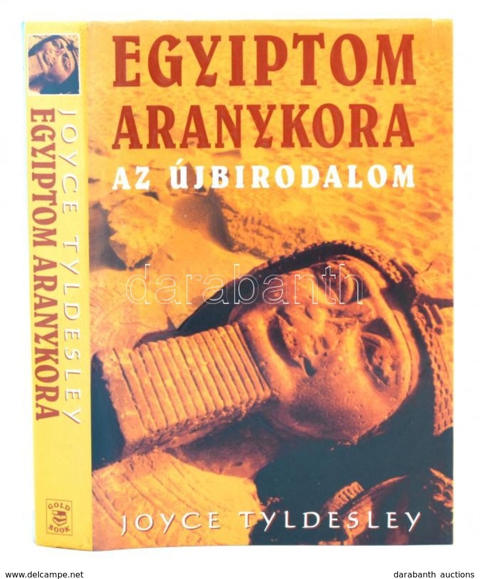 Joyce Tyldesley: Egyiptom Aranykora. Az újbirodalom. Fordította: Juhász Viktor. Bp.,2001,Gold Book. Kiadói Kartonált Pap - Ohne Zuordnung