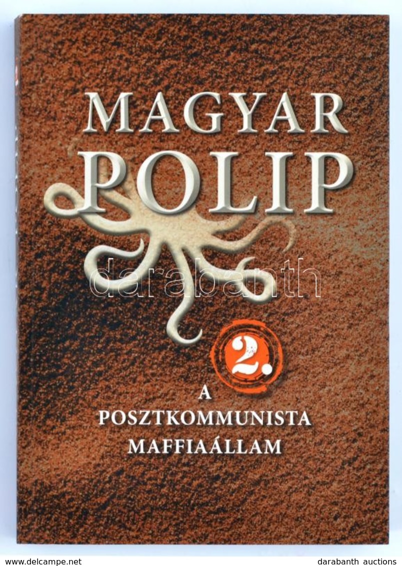 Magyar Polip 2. A Posztkommunista Maffiaállam. Bp.,2014, Noran Libro. Kiadói Papírkötés. - Zonder Classificatie