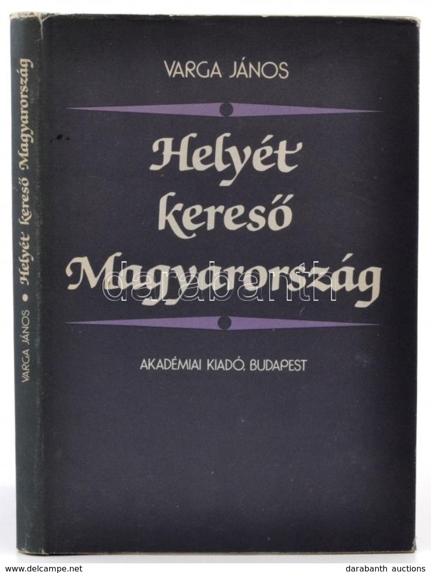 Varga János: Helyét Kereső Magyarország Bp., 1982. Akadémiai. Egészvászon Kötés, Papír Védőborítóval - Ohne Zuordnung