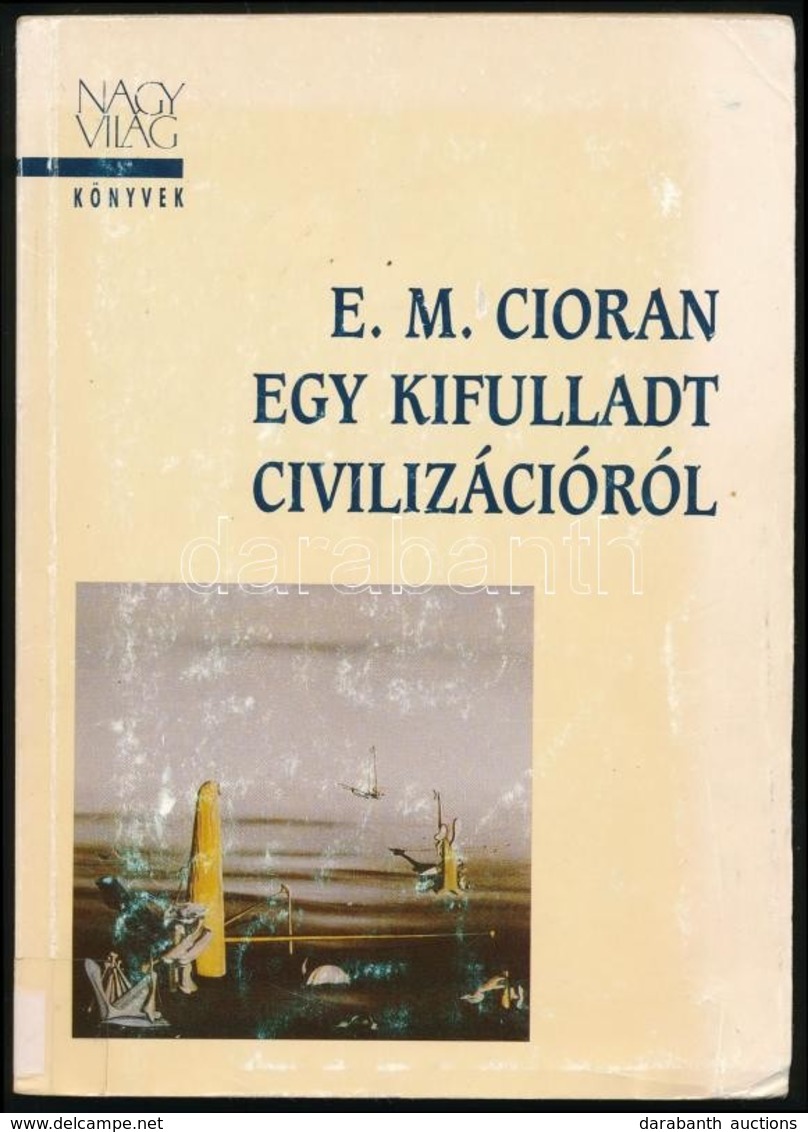 E. M. Cioran: Egy Kifulladt Civilizációról. Nagyvilág Könyvek. Bp., 1998, Nagyvilág. Kiadói Papírkötés, Volt Könyvtári P - Ohne Zuordnung