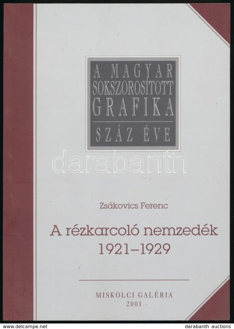 Zsákovics Ferenc: A Rézkarcoló Nemzedék. 1921-1929. A Rézkarcművészet Megújulása Magyarországon Az Első Világháború Után - Ohne Zuordnung