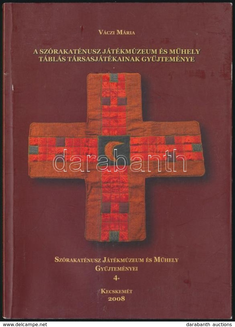 Váczi Mária: A Szórakaténusz Játékmúzeum és Műhely Táblás Társasjátékainak Gyűjteménye. Szórakaténusz Játékmúzeum és  Mű - Ohne Zuordnung