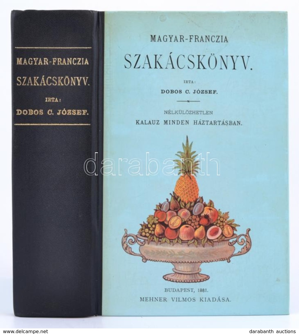 Dobos C. József: Magyar-franczia Szakácskönyv. Bp., 1984, Állami Könyvkiadó Vállalat. Az 1881. évi Kiadás (Bp., Mehner V - Non Classificati