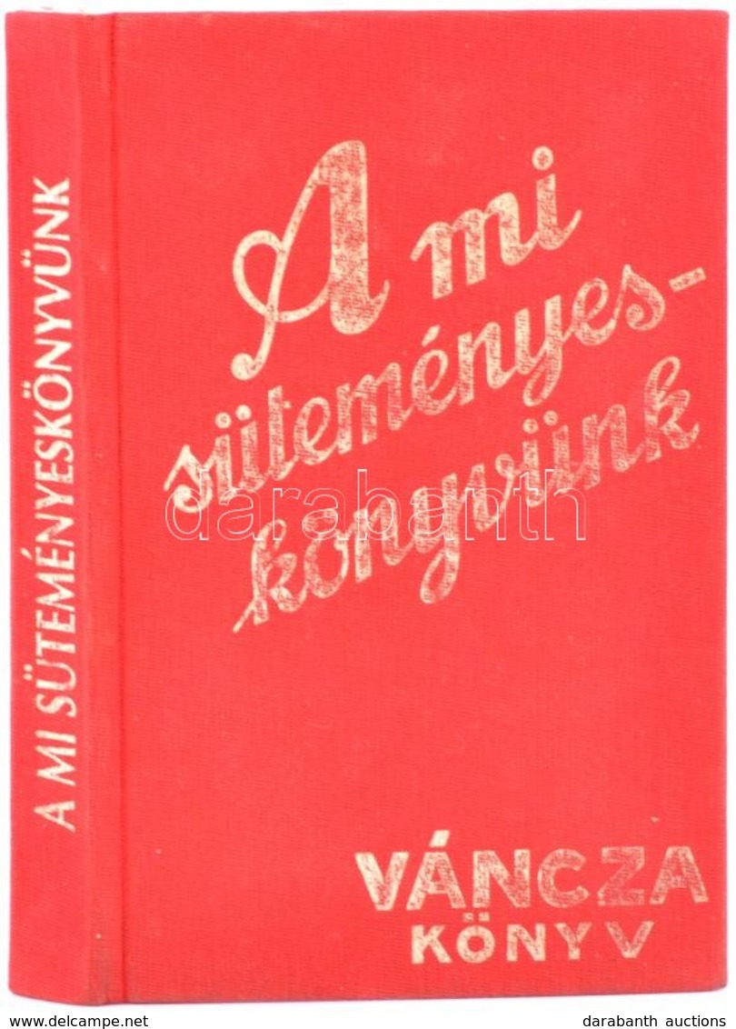 A Mi Süteményes Könyvünk. Váncza Könyv. Budapest, 1985, Közgazdasági és Jogi Könyvkiadó. Kiadói Aranyozott Egészvászon K - Ohne Zuordnung