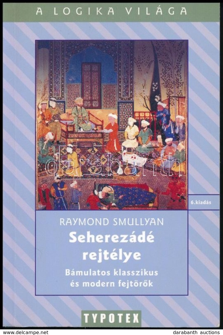 Raymond Smullyan: Seherezádé Rejtélye. Bámulatos Klasszikus és Modern Fejörők. Bp., 2010, Typotex. Kiadói Papírkötés. - Ohne Zuordnung