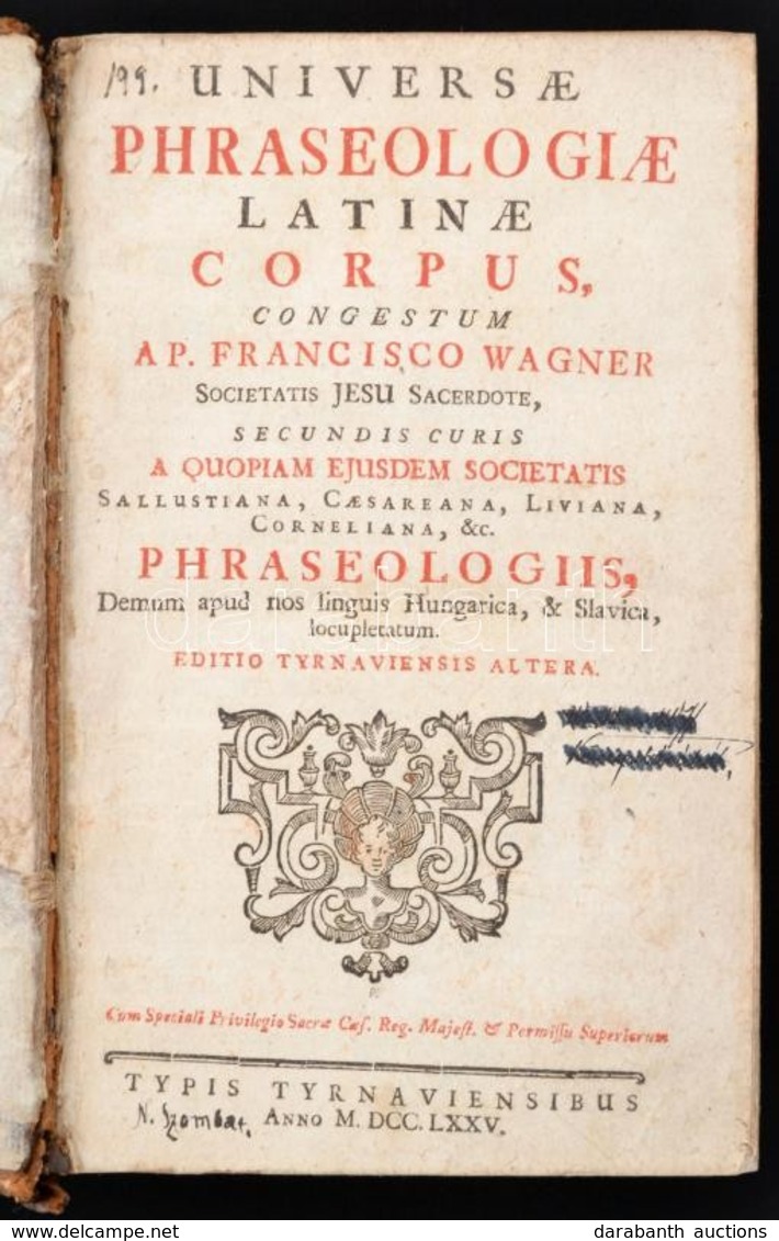 [Franz Wagner (1675-1738)]: Wagner Francisco: Universae Phraseologiae Latinae Corpus, Congestum A. P. - -, Societatis Je - Zonder Classificatie