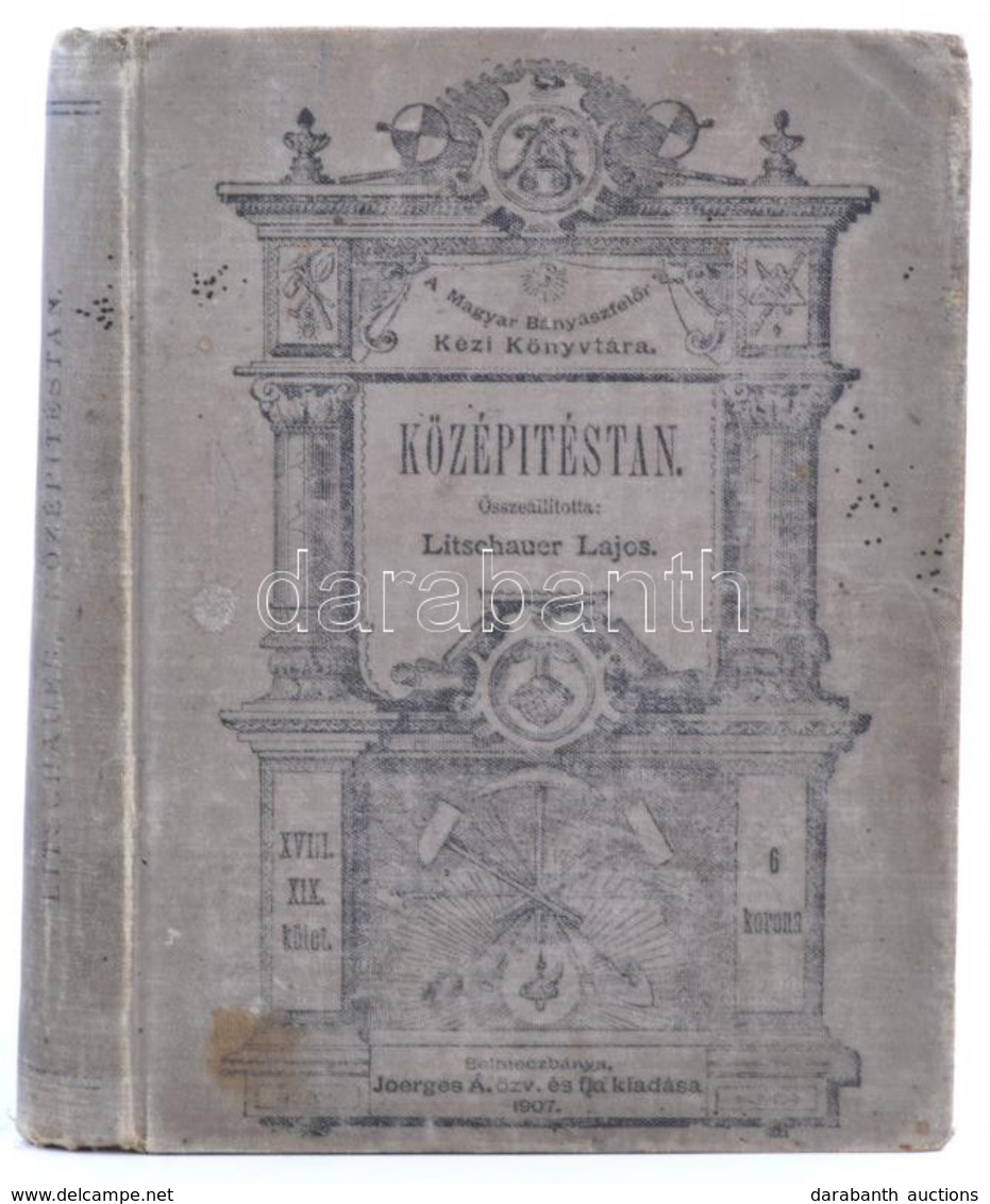 Középítéstan, Különös Tekintettel Magyarország Bányászati Viszonyaira. Szerk.: Litschauer Lajos. Selmecbánya, 1907, Joer - Ohne Zuordnung