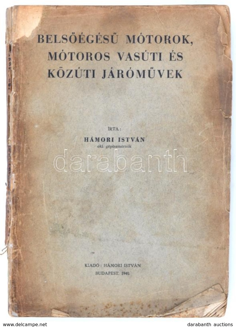 Hámori István: Belsőégésű Motorok, Motoros Vasúti és Közúti Járóművek. Bp., 1940, Szerzői. Sérült Gerincű Papírkötésben, - Zonder Classificatie