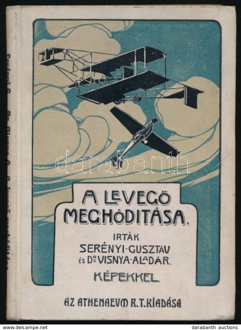 Serényi Gusztáv-Dr. Visnya Aladár: A Levegő Meghódítása. Bp.,[1910] ,Athenaeum, 142+1 P. Szövegközti Fekete-fehér Fotókk - Ohne Zuordnung