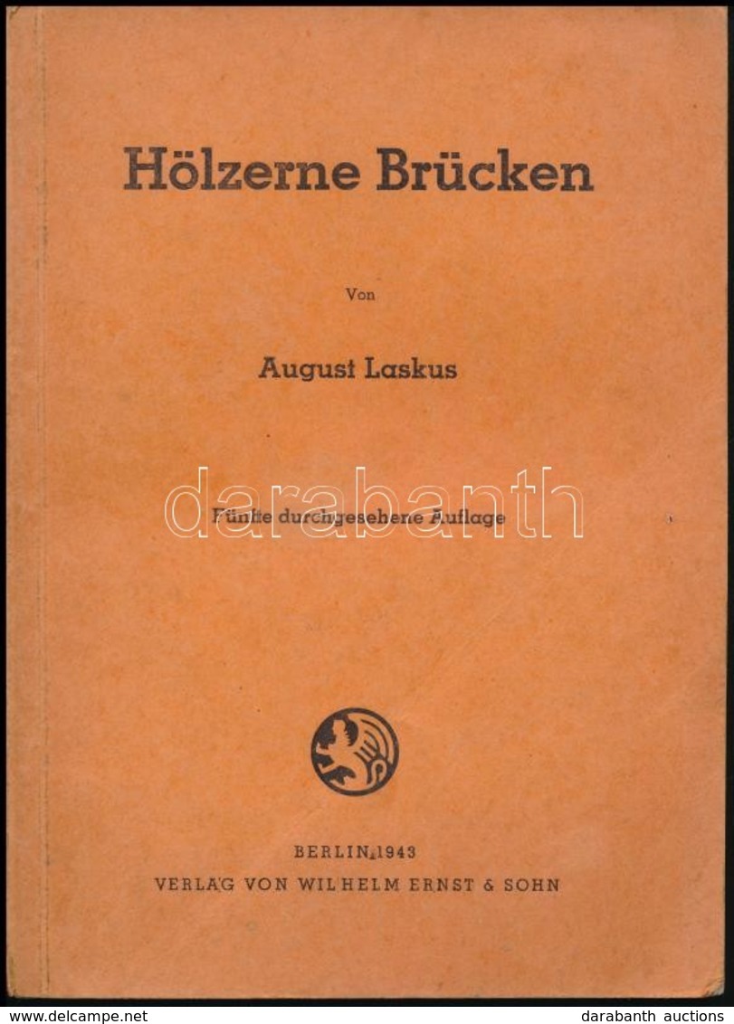 August Laskus: Hölzerne Brücken. Berlin, 1943, Wilhelm Ernst&Sohn. Ötödik Kiadás. Német Nyelven. Kiadói Papírkötés, Tula - Zonder Classificatie