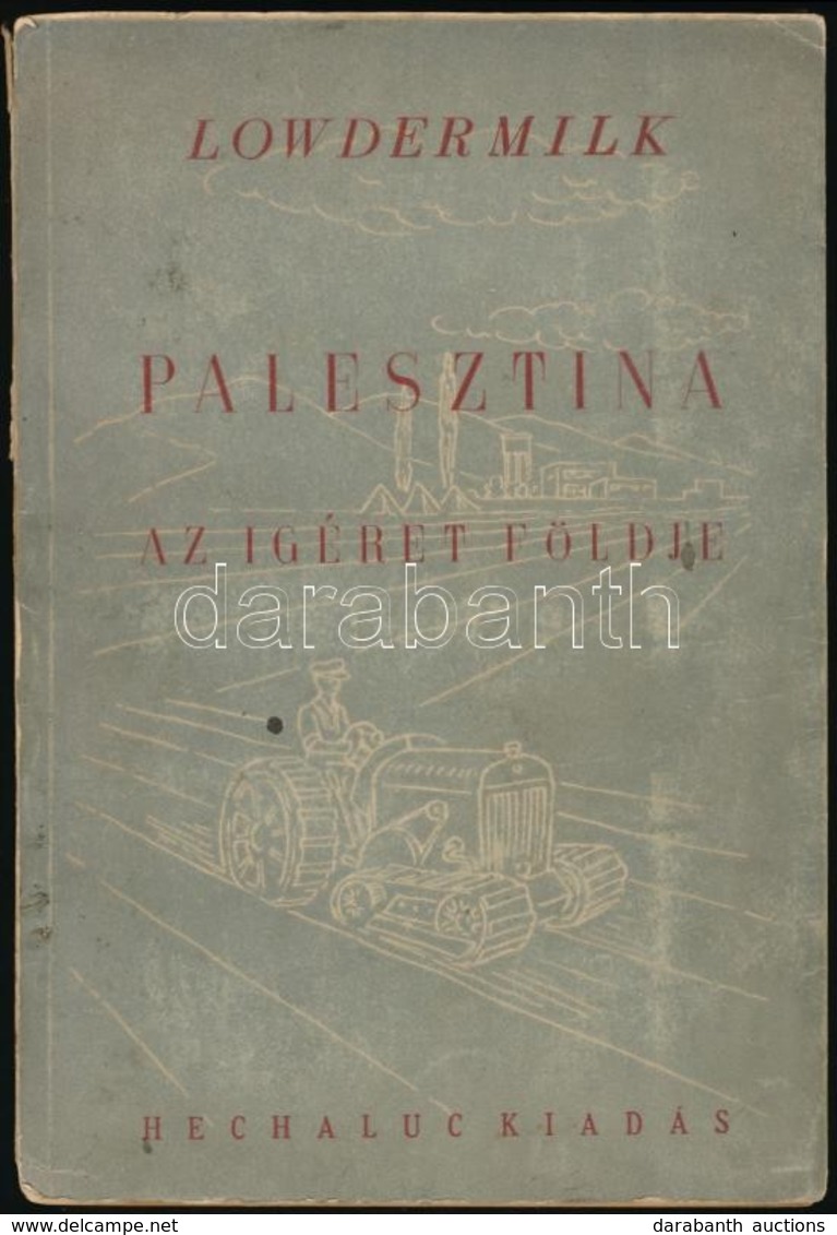 Walter Clay Lowdermilk: Palesztina. Az Igéret Földje. Sir. E. John Russell Előszavával. Fordította: Lőw Éva. Bp., 1946,  - Non Classificati