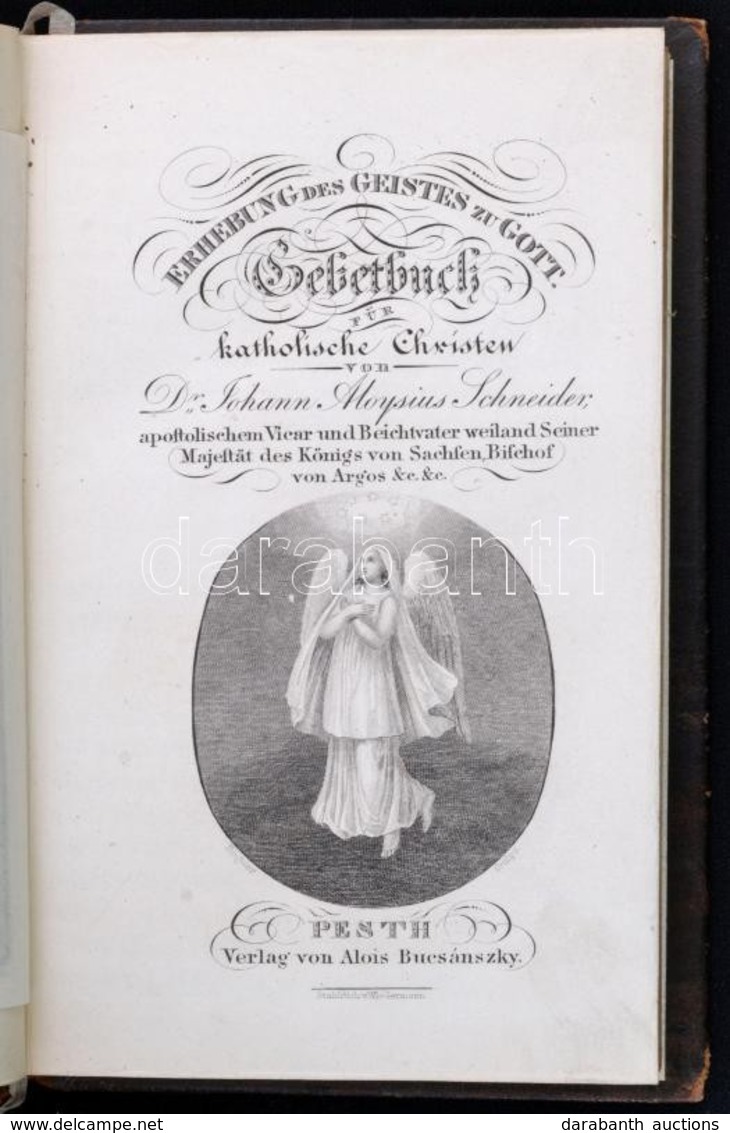 Schneider, Johann Aloysius: Erhebung Des Geistes Zu Gott. Gebetbuch Für Katholische Christen.
Pesth, é.n., Bucsánszky. 1 - Non Classificati