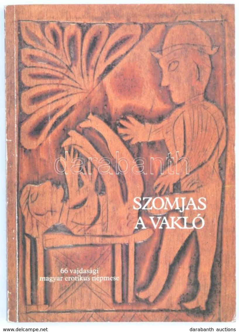 Burány Béla (szerk.): Szomjas A Vakló, 66 Vajdasági Erotikus Népmese. Képzőművészeti Kiadó, 1988. Kiadói Papírboríték - Ohne Zuordnung