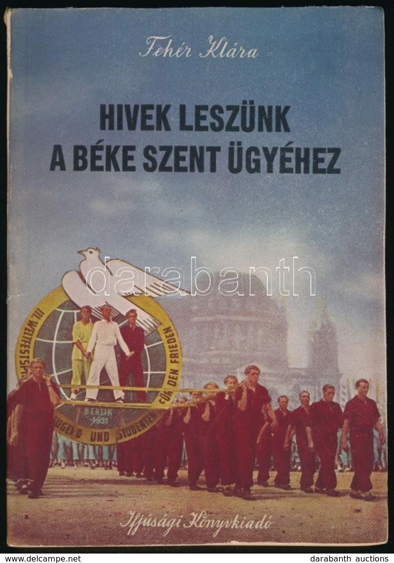 Fehér Klára: Hívek Leszünk A Béke Szent ügyéhez. Bp., 1952, Ifjúsági Könyvkiadó. Kiadói Papírkötés, Jó állapotban. - Non Classés