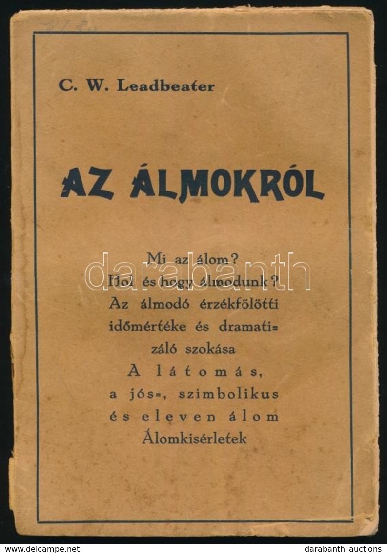 C(harles) W(ebster) Leadbeater: Az álmokról. Mi Az álom? Hol és Hogy álmodtunk? Az álmodó érzékfölötti Időmértéke és Dra - Non Classificati