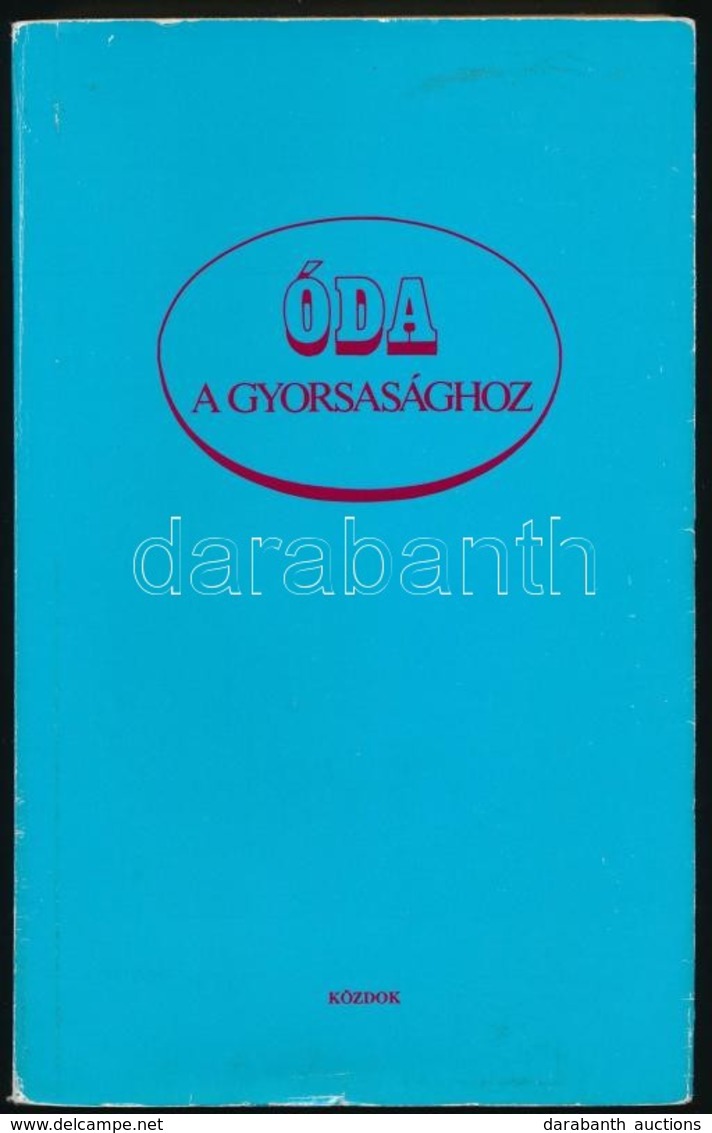 Baranyai Ferenc (szerk.): Óda A Gyorsasághoz. Bp., 1989, MÁV Vezérigazgatóság. - Non Classificati