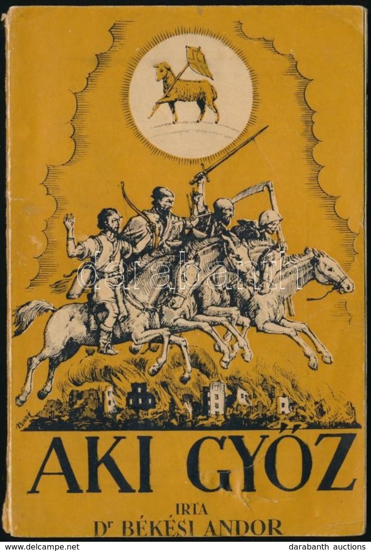 Dr. Békési Andor: Aki Győz... Bp.,1944, Bethlen Gábor. Kiadói Papírkötés. - Ohne Zuordnung