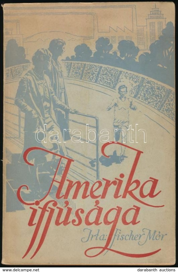 Fischer Mór: Amerika Ifjúsága. Bp.,1934, Arany János. Kiadói Papírkötés. - Non Classificati