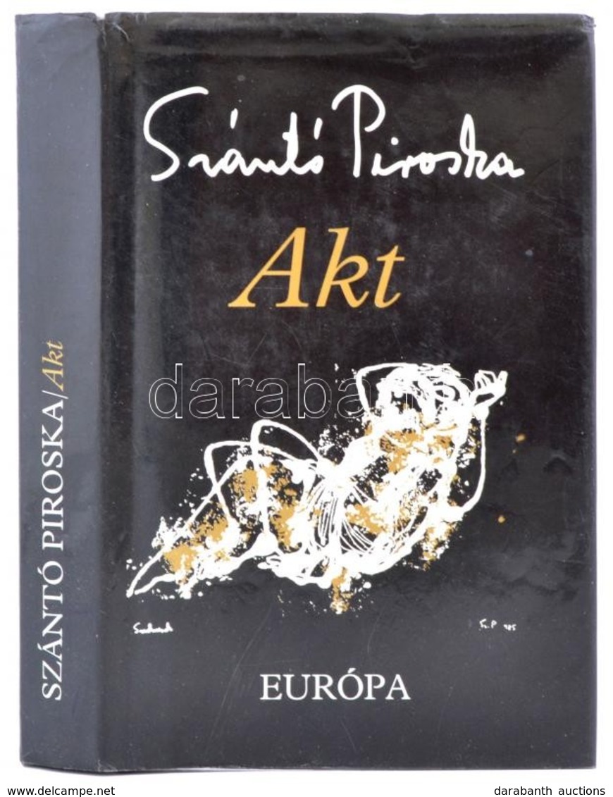 Szántó Piroska: Akt. Bp., 1994, Európa. A Szerző Dedikációjával. Vászonkötésben, Papír Védőborítóval, Jó állapotban. - Ohne Zuordnung