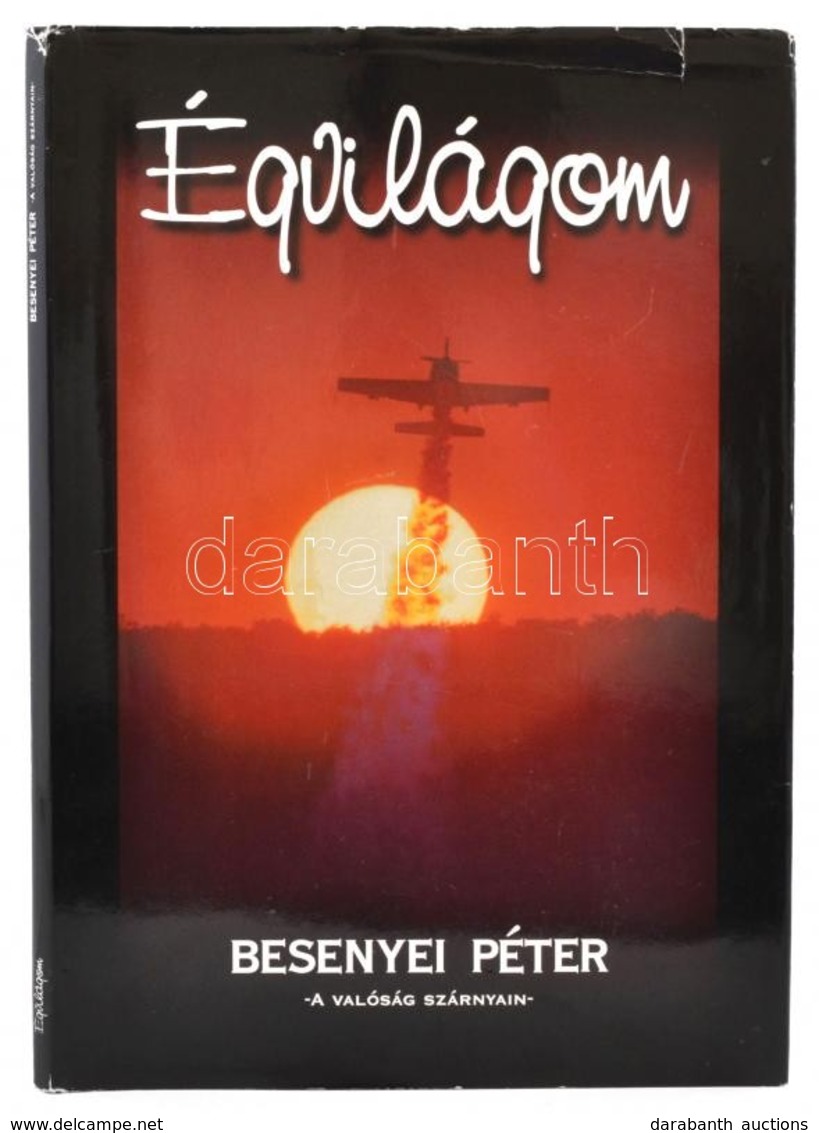 Besenyei Péter: Égi Világom. Bp.,2001, Pinto Media. Kiadói Egészvászon-kötés, Kiadói Szakadt Papír Védőborítóban. - Non Classificati