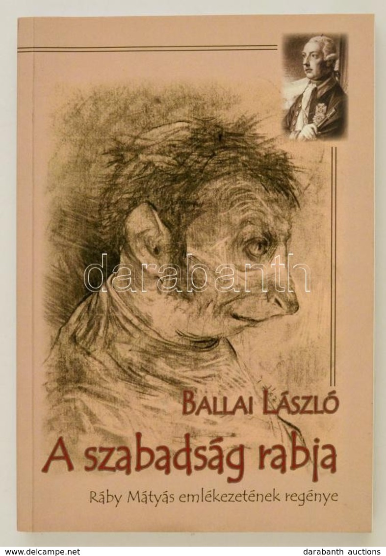 Ballai László: A Szabadság Rabja. Ráby Mátyás Emlékezetének Regénye. Bp., 2017, Hungarovox. A Szerző Dedikációjával! Pap - Ohne Zuordnung