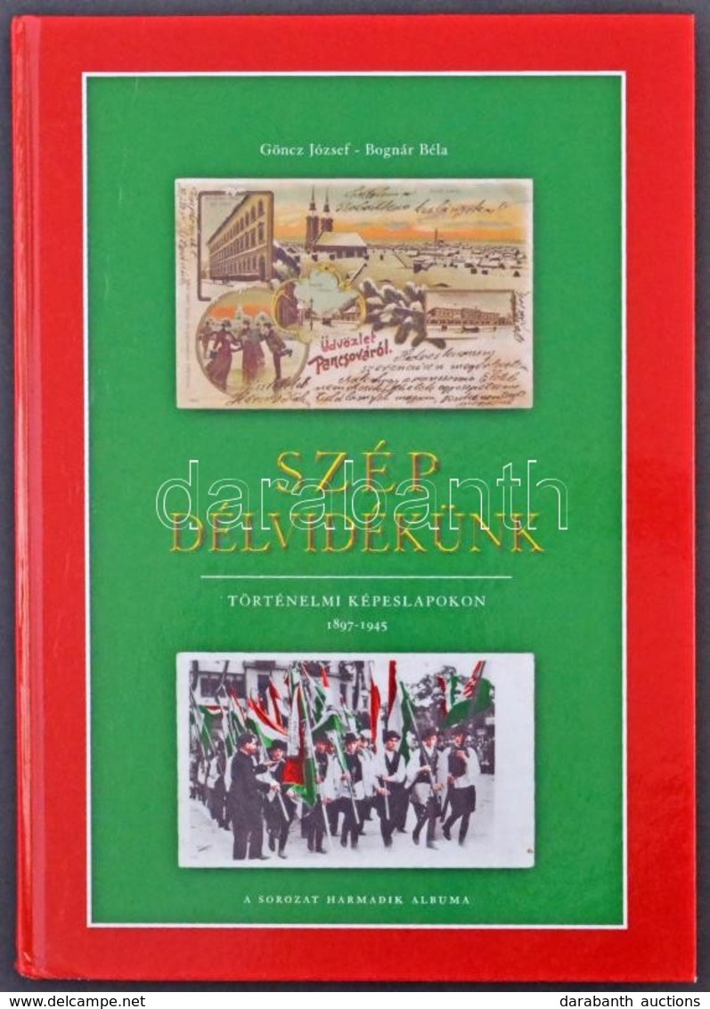 Göncz József - Bognár Béla: Szép Délvidékünk - Történelmi Képeslapokon. A Sorozat Harmadik Albuma. Szép Sopronunk Kiadó  - Zonder Classificatie