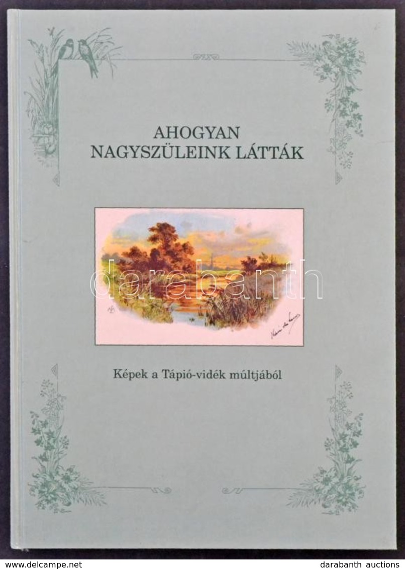 Kucza Péter: Ahogyan Nagyszüleink Látták - Képek A Tápió-vidék Múltjából. Káta 95 Betéti Társaság, Nagykáta 2000. 207 Ol - Non Classificati