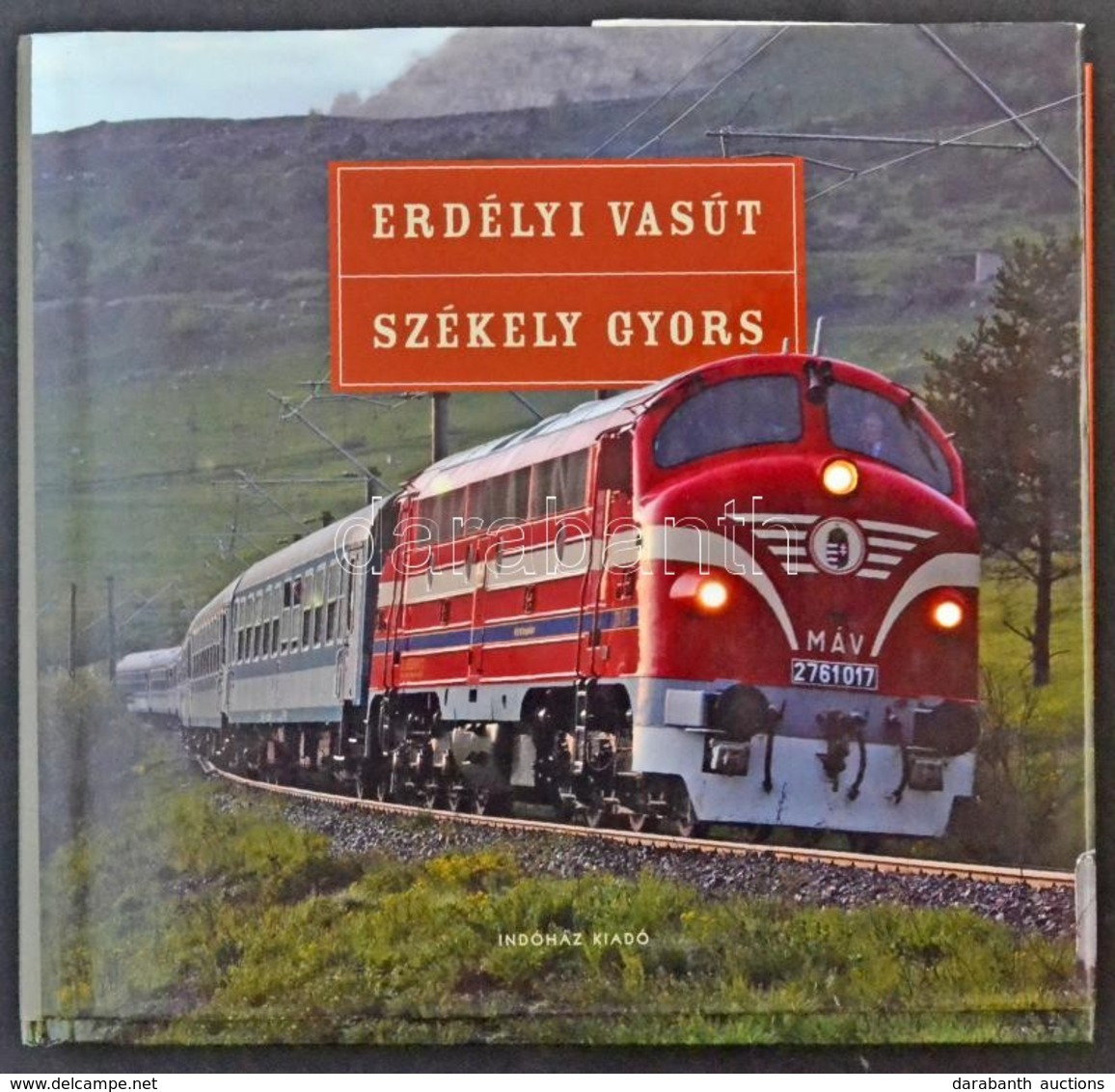 Erdélyi Vasút - Székely Gyors. Indóház Kiadó. 259 Old. 2008 / Transylvanian Railway - Székely Fast Train. 259 Pg. 2008. - Non Classés