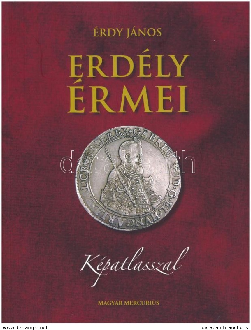 Érdy János: Erdély érmei. Magyar Mercurius Kiadó, Budapest, 2010. Az 1862-ben Megjelent Kiadás Hasonmása, Sorszámozott ( - Zonder Classificatie