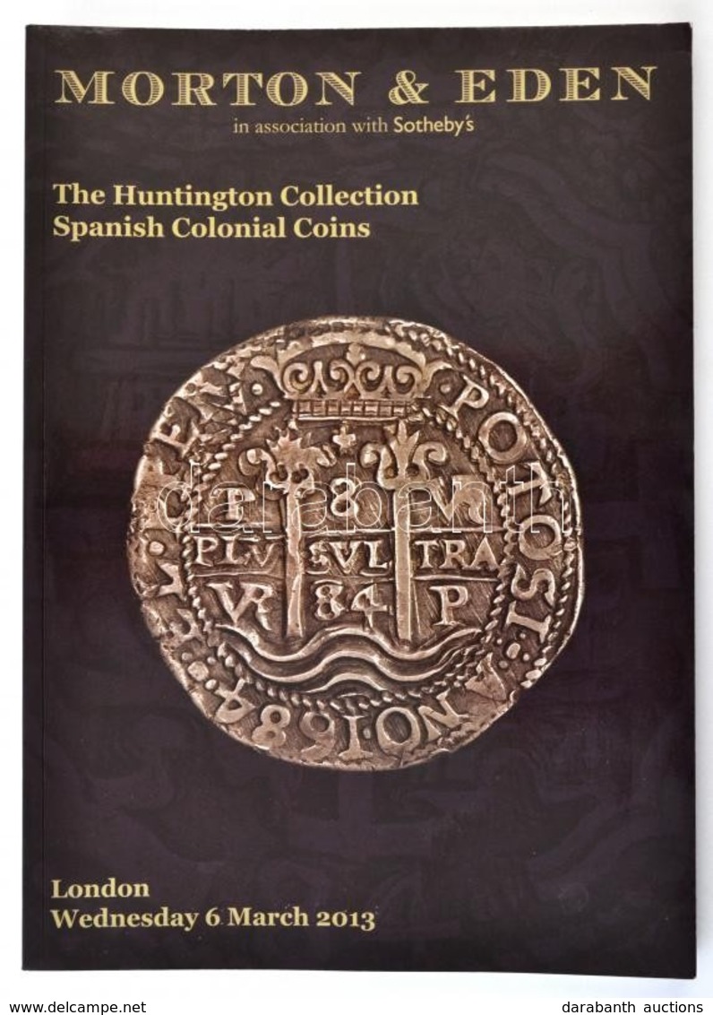 Morton & Eden - The Huntington Collection Spanish Colonial Coins. London, 2013. Aukciós Katalógus. Borítón Kis Hiba. - Zonder Classificatie