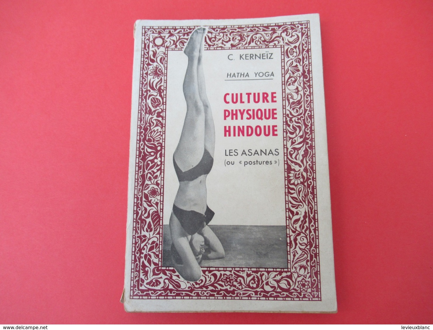 Livre/ Culture Physique Hindoue/ Les Asanas ( ou "Postures")/ Hatha Yoga/ C KERNEÏZ/Taillandier/ 1954      LIV171