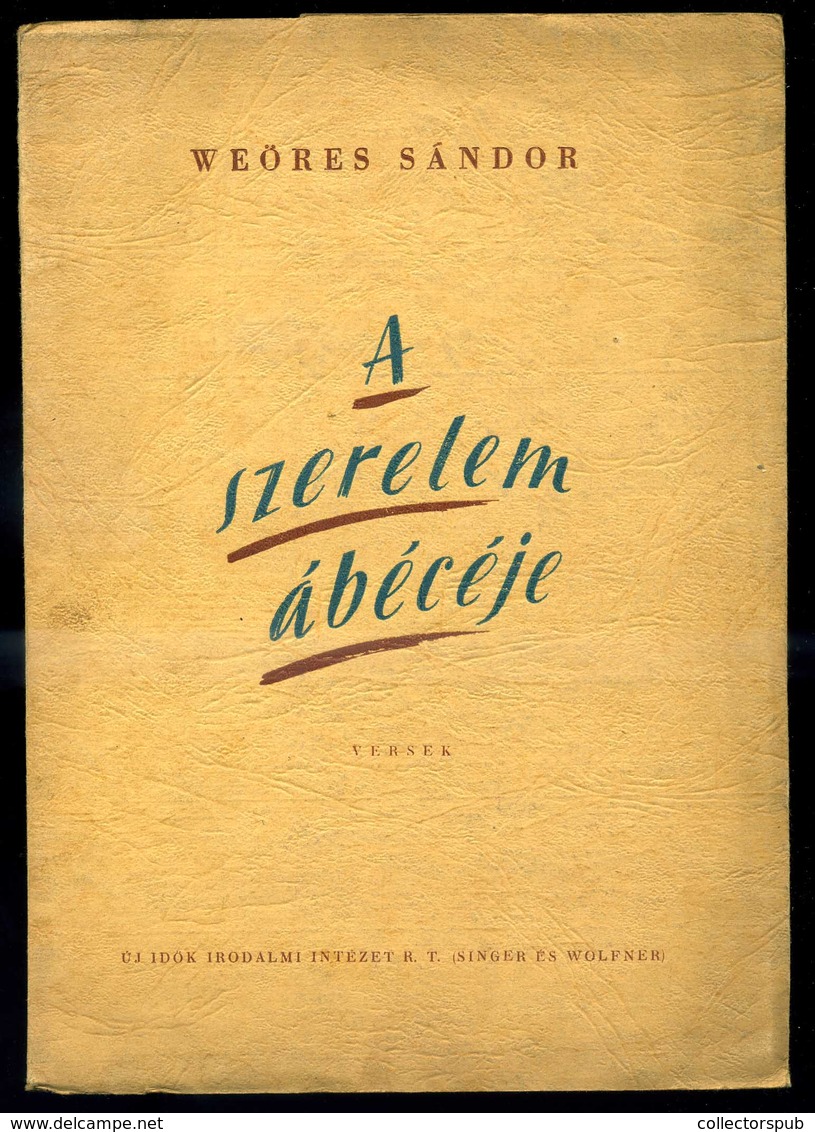 Weöres Sándor: A Szerelem ábécéje. Versek. Első Kiadás.Bp. (1946) Új Idők. 52 P. 2 Lev. - Unclassified