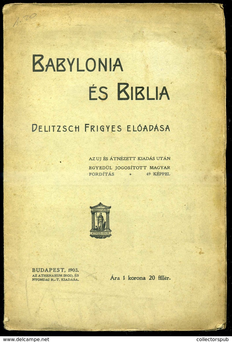 Delitzsch Frigyes Babylonia és Biblia. - Előadása. Bp., 1903. Athenaeum. 44 P. Fűzve, Kiadói Papírborítóban. - Unclassified