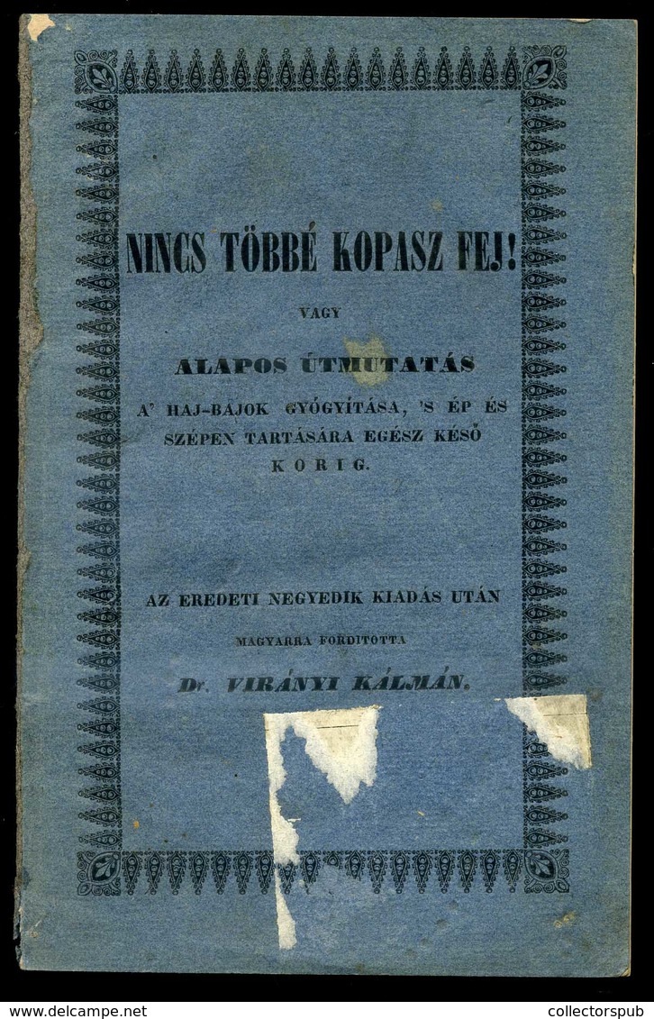 Virányi Kálmán, Dr. (ford.): Nincs Többé Kopasz Fej! Vagy Alapos útmutatás A' Haj-bajok Gyógyítása, 's ép és Szépen Tart - Unclassified