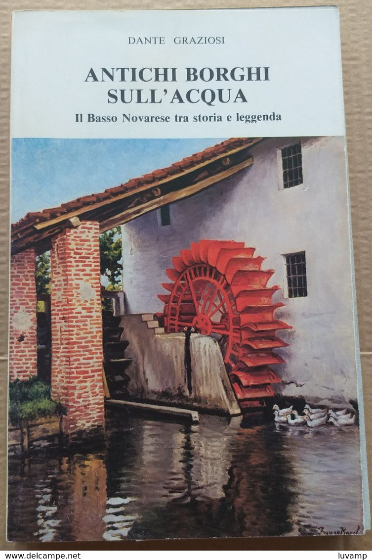 ANTICHI BORGHI SULL'ACQUA -BASSO NOVARESE TRA STORIA E LEGGENDA ( CART 70) - Historia Biografía, Filosofía