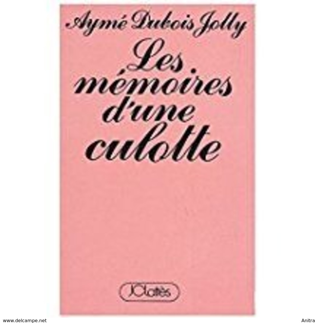 Les Memoires Dune Culotte / Ayme Dubois Jolly,  J. -C. Lattes - 1978 - 18+ Years Old