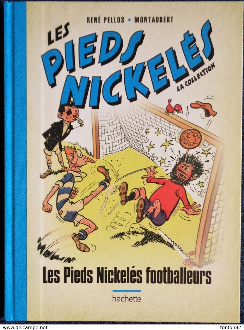 René Pellos / Montaubert - Les Pieds Nickelés Footballeurs - Hachette - ( 2019 ) . - Pieds Nickelés, Les