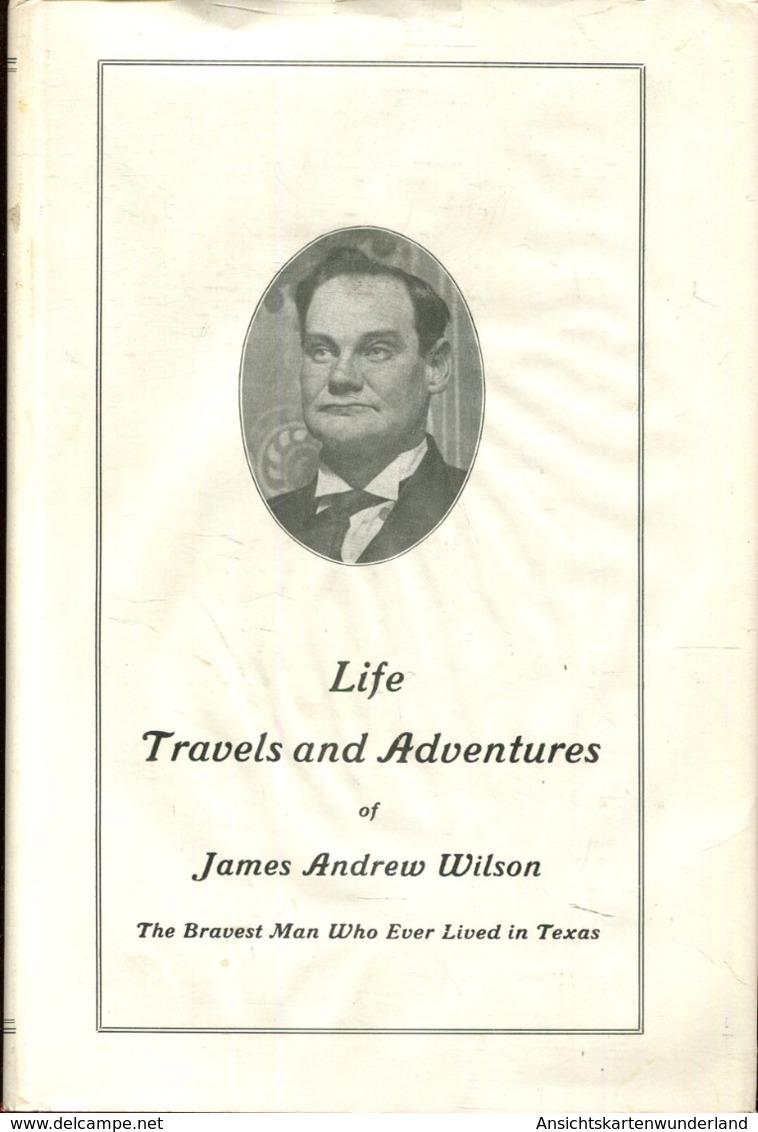 Life Travels And Adventures Of James Andrew Wilson - The Bravest Man Who Ever Lived In Texas - Etats-Unis