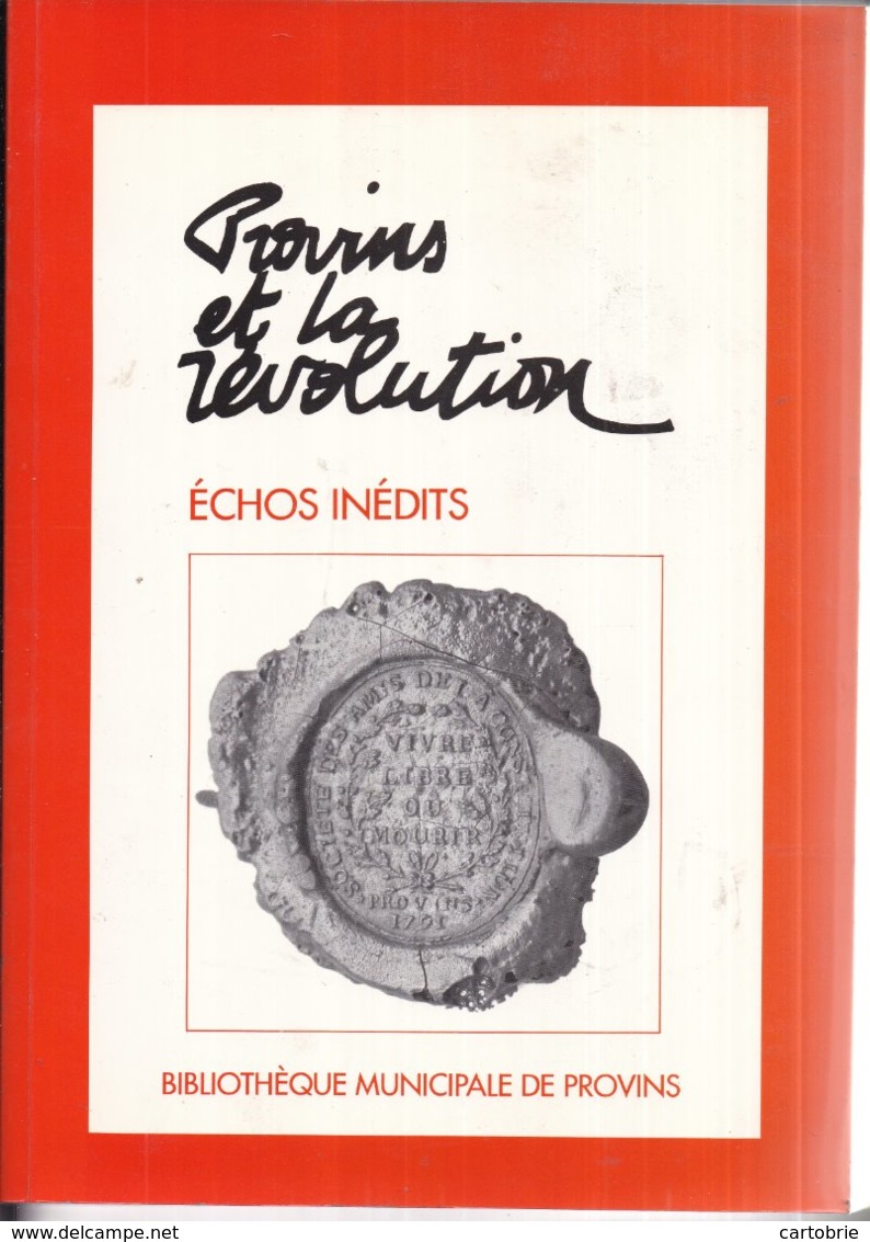 77 PROVINS Et La RÉVOLUTION - Échos Inédits - 1991 - 330 Pages - Bibliothèque Municipale - 19 Auteurs Différents - Provins