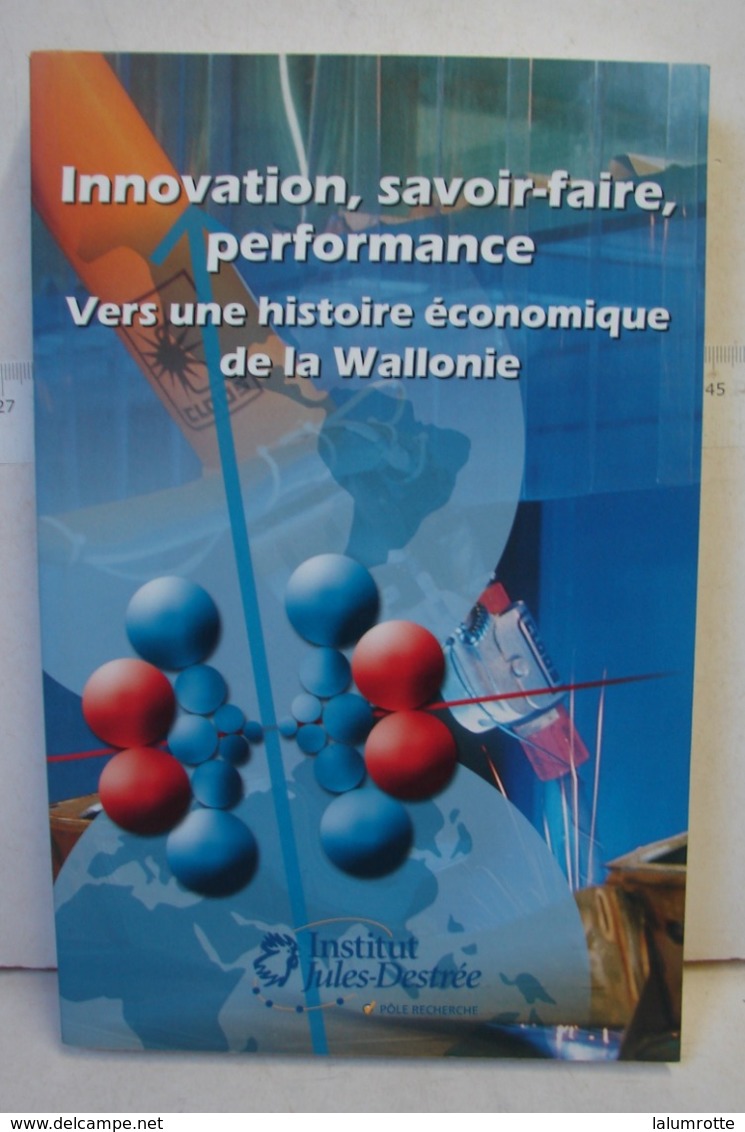 Liv. 331.Innovation, Savoir-faire, Performance Vers Une Histoire économique De La Wallonie - België