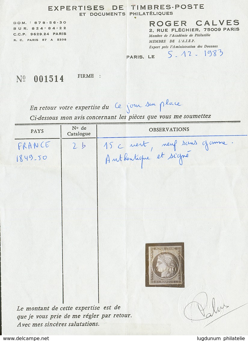 15c CERES VERT FONCE (n°2b) Neuf Sans Gomme. Cote 10 000€ Pour La Nuance Ordinaire. Signé BRUN Certificat CALVES (1983). - 1849-1850 Ceres