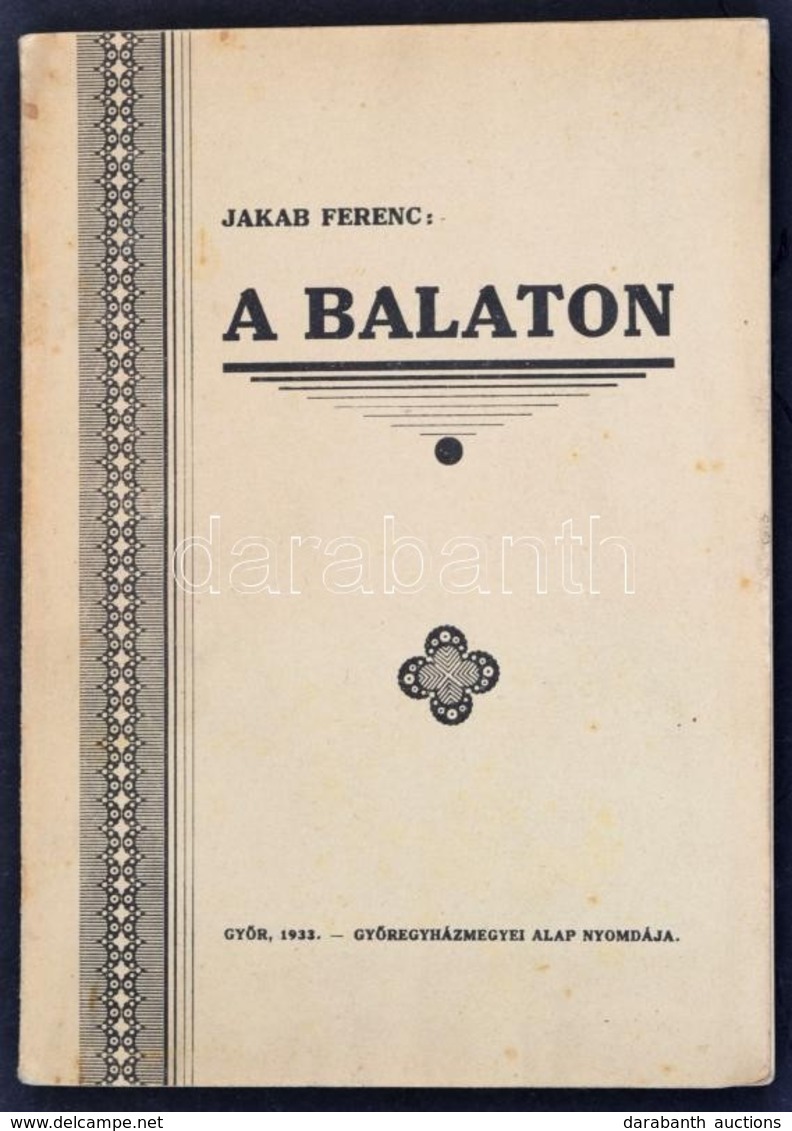 Jakab Ferenc: A Balaton. Győr, 1933, Győregyházmegyei Alap Nyomdája. Fekete-fehér Képekkel. Papírkötésben, Jó állapotban - Other & Unclassified