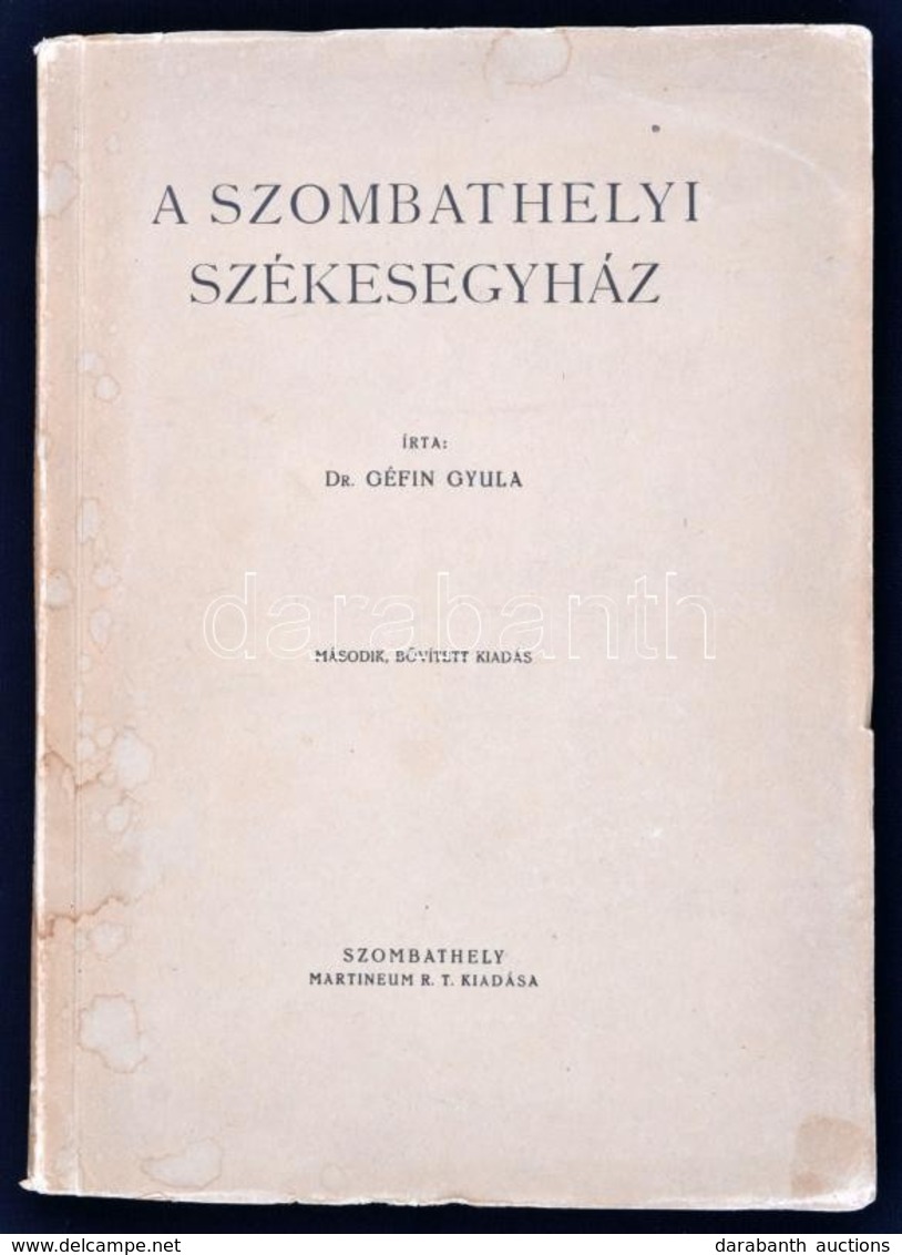 Géfin Gyula: A Szombathelyi Székesegyház. Szombathely, é.n. Martineum. Kiadói Papírborítóval. - Ohne Zuordnung